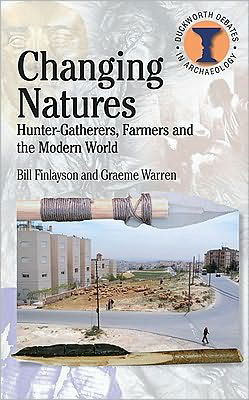 Changing Natures: Hunter-gatherers, First Famers and the Modern World - Debates in Archaeology - Bill Finlayson - Bøker - Bloomsbury Publishing PLC - 9780715638132 - 21. oktober 2010