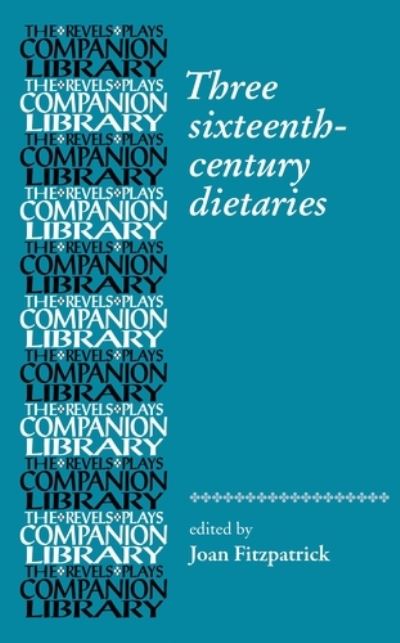 Cover for Joan Fitzpatrick · Three Sixteenth-Century Dietaries - Revels Plays Companion Library (Hardcover bog) (2017)