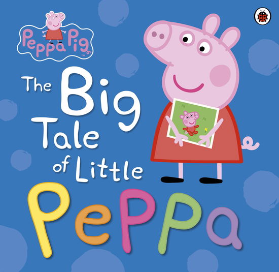 Cover for Peppa Pig · Peppa Pig: The Big Tale of Little Peppa - Peppa Pig (Hardcover Book) (2014)