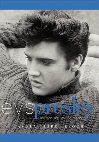 Cover for Pamela  Clarke Keogh · Elvis Presley: the Man. the Life. the Legend. (Paperback Book) (2010)