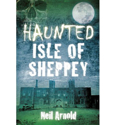 Cover for Neil Arnold · Haunted Isle of Sheppey (Paperback Book) (2014)