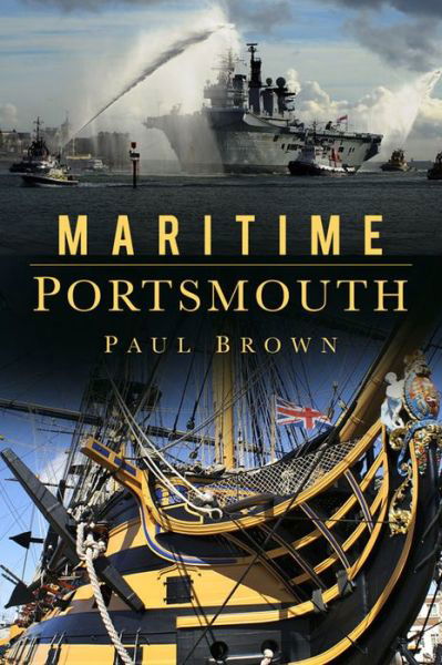 Maritime Portsmouth - Dr Paul Brown - Livros - The History Press Ltd - 9780750965132 - 3 de março de 2016