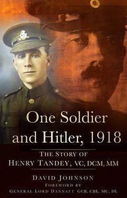 Cover for David Johnson · One Soldier and Hitler, 1918: The Story of Henry Tandey, VC, DCM, MM (Gebundenes Buch) (2012)