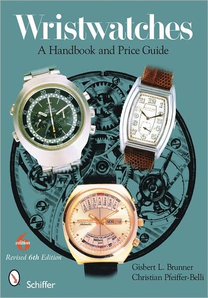 Wristwatches: A Handbook and Price Guide - Gisbert L. Brunner - Kirjat - Schiffer Publishing Ltd - 9780764333132 - maanantai 30. marraskuuta 2009