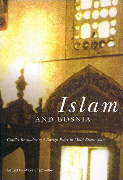 Cover for Maya Shatzmiller · Islam and Bosnia: Conflict Resolution and Foreign Policy in Multi-Ethnic States (Paperback Book) (2002)