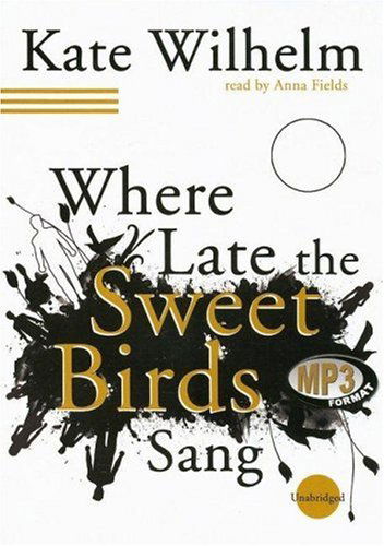 Cover for Kate Wilhelm · Where Late the Sweet Birds Sang (Audiobook (płyta CD)) [Mp3 edition] (2006)