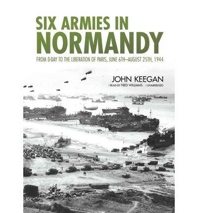 Cover for John Keegan · Six Armies in Normandy: from D-day to the Liberation of Paris, June 6th - August 25th, 1944 (Lydbok (CD)) [Library, Unabridged edition] (2012)