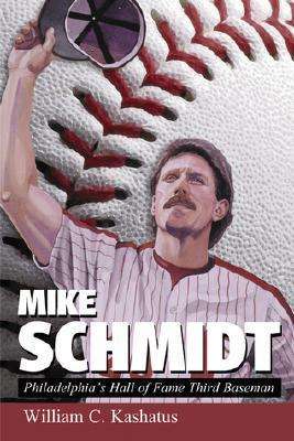 Cover for William C. Kashatus · Mike Schmidt: Philadelphia's Hall of Fame Third Baseman (Hardcover Book) (1999)