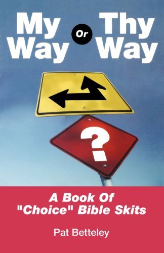 Cover for Pat Betteley · My Way or Thy Way: a Book of &quot;Choice&quot; Bible Skits (Taschenbuch) (2004)