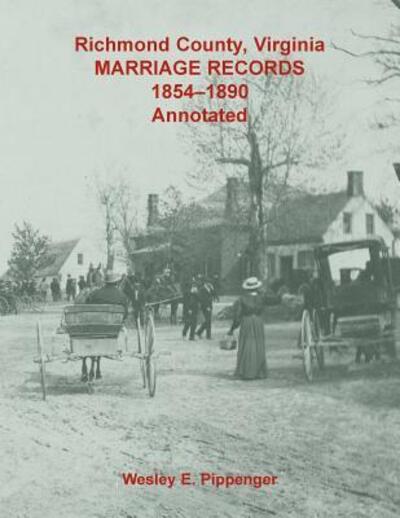 Cover for Wesley Pippenger · Richmond County, Virginia Marriage Records, 1854-1890, Annotated (Paperback Book) (2018)