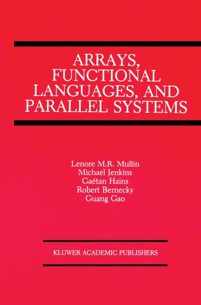 Cover for Lenore M Restifo Mullin · Arrays, Functional Languages, and Parallel Systems (Hardcover Book) [1991 edition] (1991)