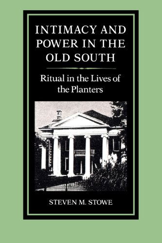 Cover for Steven Stowe · Intimacy and Power in the Old South: Ritual in the Lives of the Planters - New Studies in American Intellectual and Cultural History (Paperback Book) (1990)