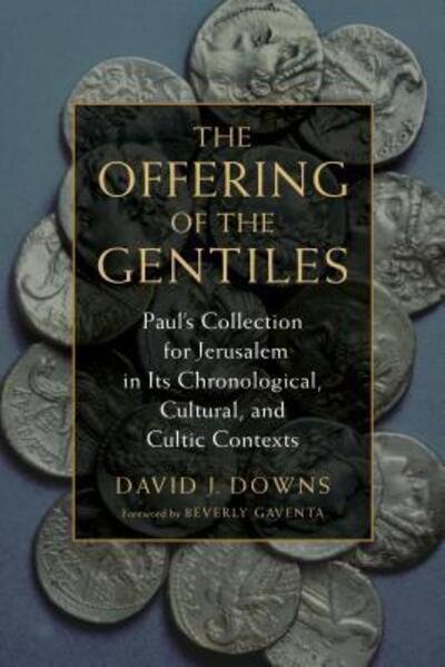 The Offering of the Gentiles : Paul's Collection for Jerusalem in Its Chronological, Cultural, and Cultic Contexts - David J. Downs - Boeken - Eerdmans - 9780802873132 - 7 mei 2016