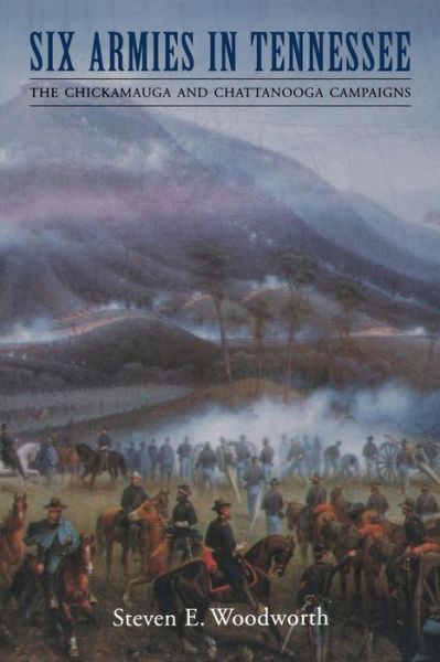 Cover for Steven E. Woodworth · Six Armies in Tennessee: The Chickamauga and Chattanooga Campaigns - Great Campaigns of the Civil War (Taschenbuch) (1999)