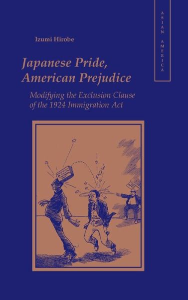 Cover for Izumi Hirobe · Japanese Pride, American Prejudice: Modifying the Exclusion Clause of the 1924 Immigration Act - Asian America (Innbunden bok) (2002)