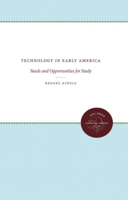 Cover for Brooke Hindle · Technology in Early America: Needs and Opportunities for Study - Published for the Omohundro Institute of Early American History and Culture, Williamsburg, Virginia (Inbunden Bok) (1966)