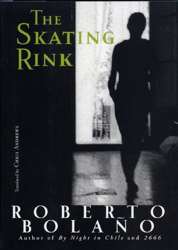 Cover for Roberto Bolano · The Skating Rink (Hardcover Book) (2009)