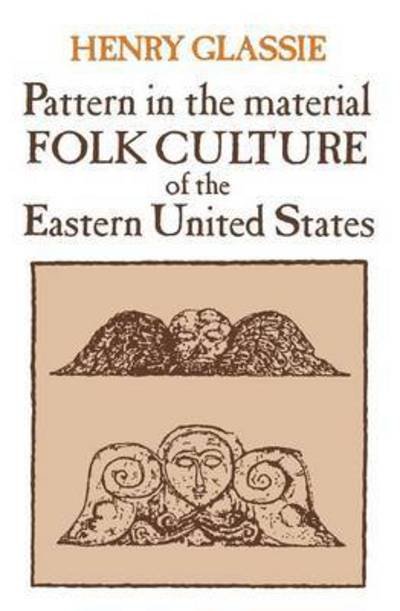 Pattern in the Material Folk Culture of the Eastern United States - Folklore and Folklife - Henry Glassie - Books - University of Pennsylvania Press - 9780812210132 - October 1, 1971