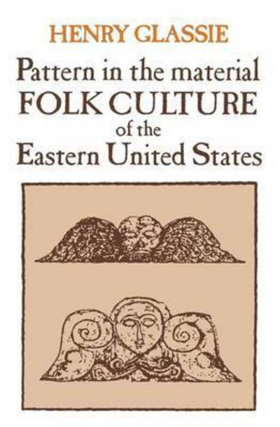 Pattern in the Material Folk Culture of the Eastern United States - Folklore and Folklife - Henry Glassie - Books - University of Pennsylvania Press - 9780812210132 - October 1, 1971