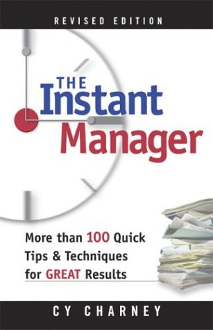 Cover for Cy Charney · Instant Manager, The: More Than 100 Quick Tips and Techniques for Great Results (Taschenbuch) [Revised edition] (2010)