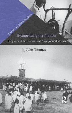 Cover for John Thomas · Evangelising the Nation: Religion and the Formation of Naga Political Identity - Transition in Northeastern India (Paperback Book) (2017)