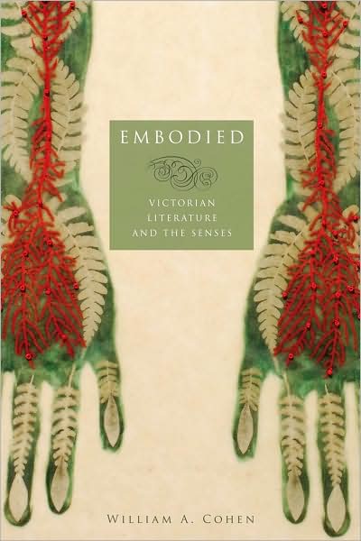 Embodied: Victorian Literature and the Senses - William A. Cohen - Books - University of Minnesota Press - 9780816650132 - December 16, 2008
