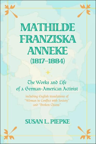 Cover for Susan L. Piepke · Mathilde Franziska Anneke (1817-1884): The Works and Life of a German-American Activist Including English Translations of Woman in Conflict with Society and Broken Chains (Paperback Book) (2006)