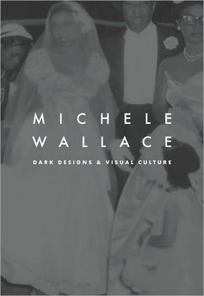 Dark Designs and Visual Culture - Michele Wallace - Books - Duke University Press - 9780822334132 - December 6, 2004