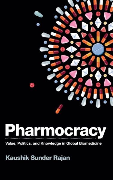 Cover for Kaushik Sunder Rajan · Pharmocracy: Value, Politics, and Knowledge in Global Biomedicine - Experimental Futures (Hardcover Book) (2017)