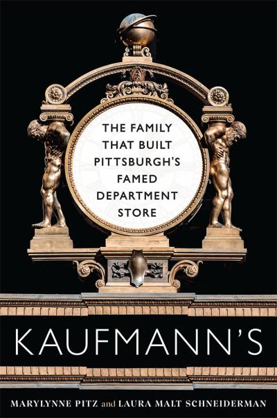 Cover for Marylynne Pitz · Kaufmann's: The Family That Built Pittsburgh's Famed Department Store (Paperback Book) (2024)