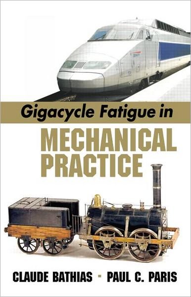 Cover for Bathias, Claude (Conservatoire National des Arts et Metiers, Paris, France) · Gigacycle Fatigue in Mechanical Practice (Hardcover Book) (2004)