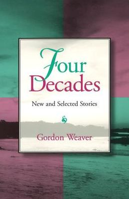 Cover for Gordon Weaver · Four Decades: New and Selected Stories (Paperback Book) (1997)