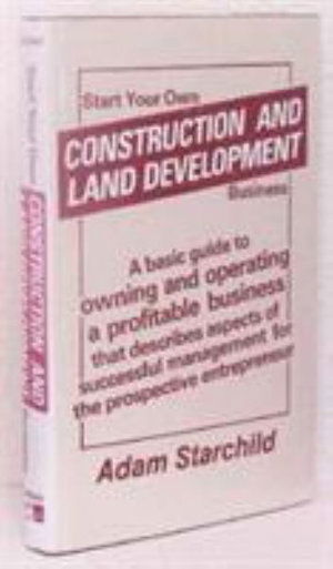 Cover for Adam Starchild · Start Your Own Construction and Land Development Business (Hardcover Book) (1983)