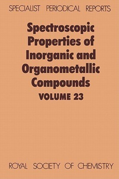 Spectroscopic Properties of Inorganic and Organometallic Compounds: Volume 23 - Specialist Periodical Reports - Royal Society of Chemistry - Books - Royal Society of Chemistry - 9780851862132 - August 1, 1990