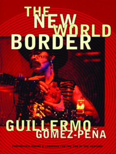 Cover for Guillermo Gmez-Pea · The New World Border: Prophecies, Poems, and Loqueras for the End of the Century (Paperback Book) (2001)