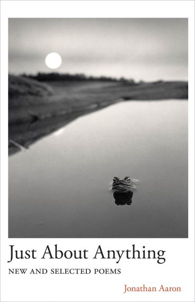 Just About Anything: New and Selected Poems - Carnegie Mellon University Press Poetry Series - Jonathan Aaron - Books - Carnegie-Mellon University Press - 9780887487132 - March 21, 2025