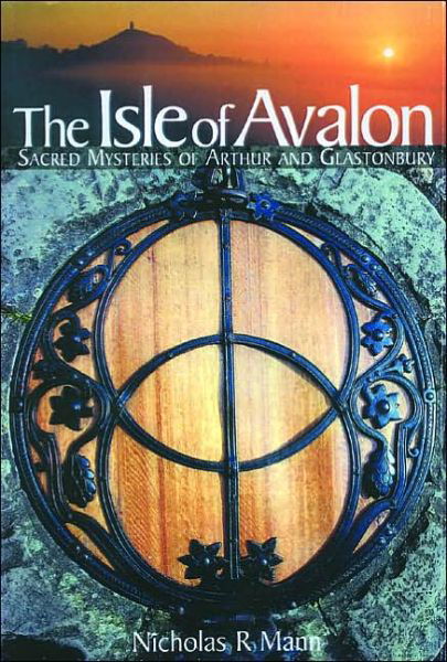 Cover for Nicholas R. Mann · The Isle of Avalon: Sacred Mysteries of Arthur and Glastonbury Tor (Paperback Bog) [New edition] (2001)