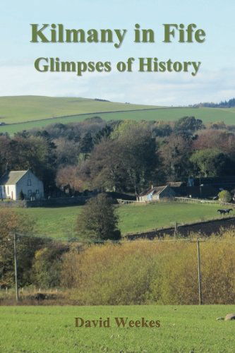 Cover for Revd David Weekes · Kilmany in Fife: Glimpses of History (Paperback Book) (2013)