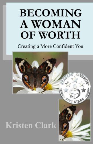 Becoming a Woman of Worth: Creating a More Confident You - Kristen Clark - Books - American Mutt Press - 9780976459132 - January 23, 2014