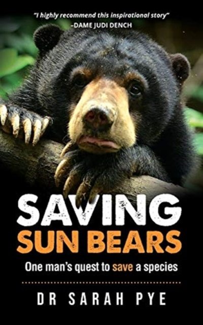Sarah Pye · Saving Sun Bears: One Man's Quest to Save a Species (Paperback Book) (2021)