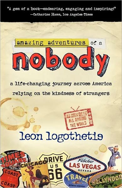 Cover for Leon Logothetis · Amazing Adventures of a Nobody: a Life Changing Journey Across America Relying on the Kindness of Strangers (Pocketbok) (2011)
