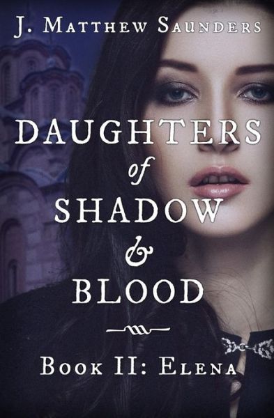 Cover for J Matthew Saunders · Daughters of Shadow and Blood - Book II (Paperback Book) (2016)