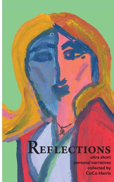 Reflections: Ultra Short Personal Narratives - Coco Harris - Boeken - Telling Our Stories Press - 9780990008132 - 13 augustus 2015