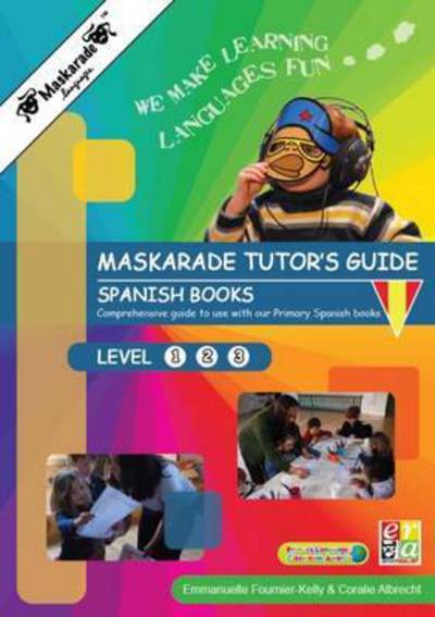 Cover for Emmanuelle Fournier-Kelly · Maskarade Languages Teacher's Guide for Primary Spanish Books: Level 1, 2, 3 - Cosmoville Series (Hardcover Book) (2015)