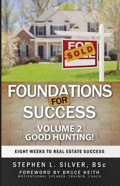 Foundations for Success - Good Hunting: Eight Weeks to Real Estate Success - Stephen Silver - Books - Stephen Silver - 9780993940132 - July 25, 2015