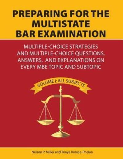 Preparing for the Multistate Bar Examination: Multiple-Choice Strategies and Multiple-Choice Questions, Answers, and Explanations on Every MBE Topic and Subtopic - Miller - Livres - Crown Management, LLC - 9780998060132 - 12 janvier 2017