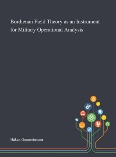 Cover for Hakan Gunneriusson · Bordieuan Field Theory as an Instrument for Military Operational Analysis (Inbunden Bok) (2020)