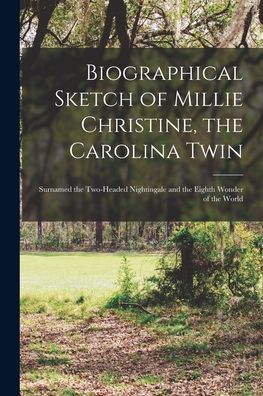 Cover for Anonymous · Biographical Sketch of Millie Christine, the Carolina Twin (Paperback Book) (2021)