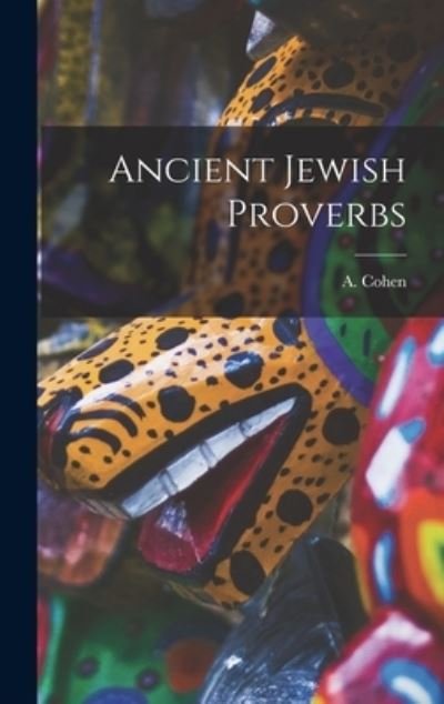 Cover for A (Abraham) 1887- Cohen · Ancient Jewish Proverbs (Hardcover bog) (2021)