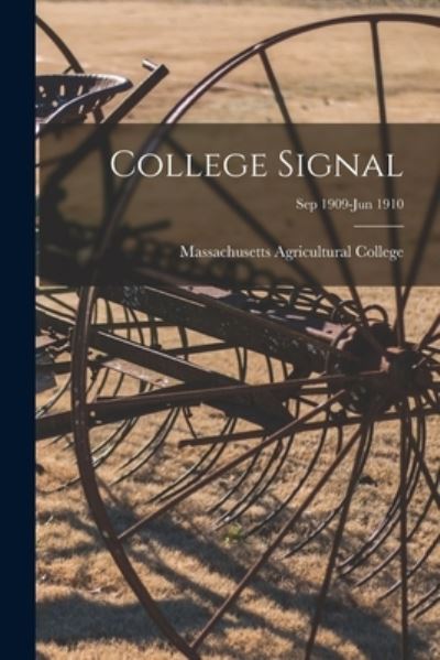 Cover for Massachusetts Agricultural College · College Signal [microform]; Sep 1909-Jun 1910 (Paperback Book) (2021)